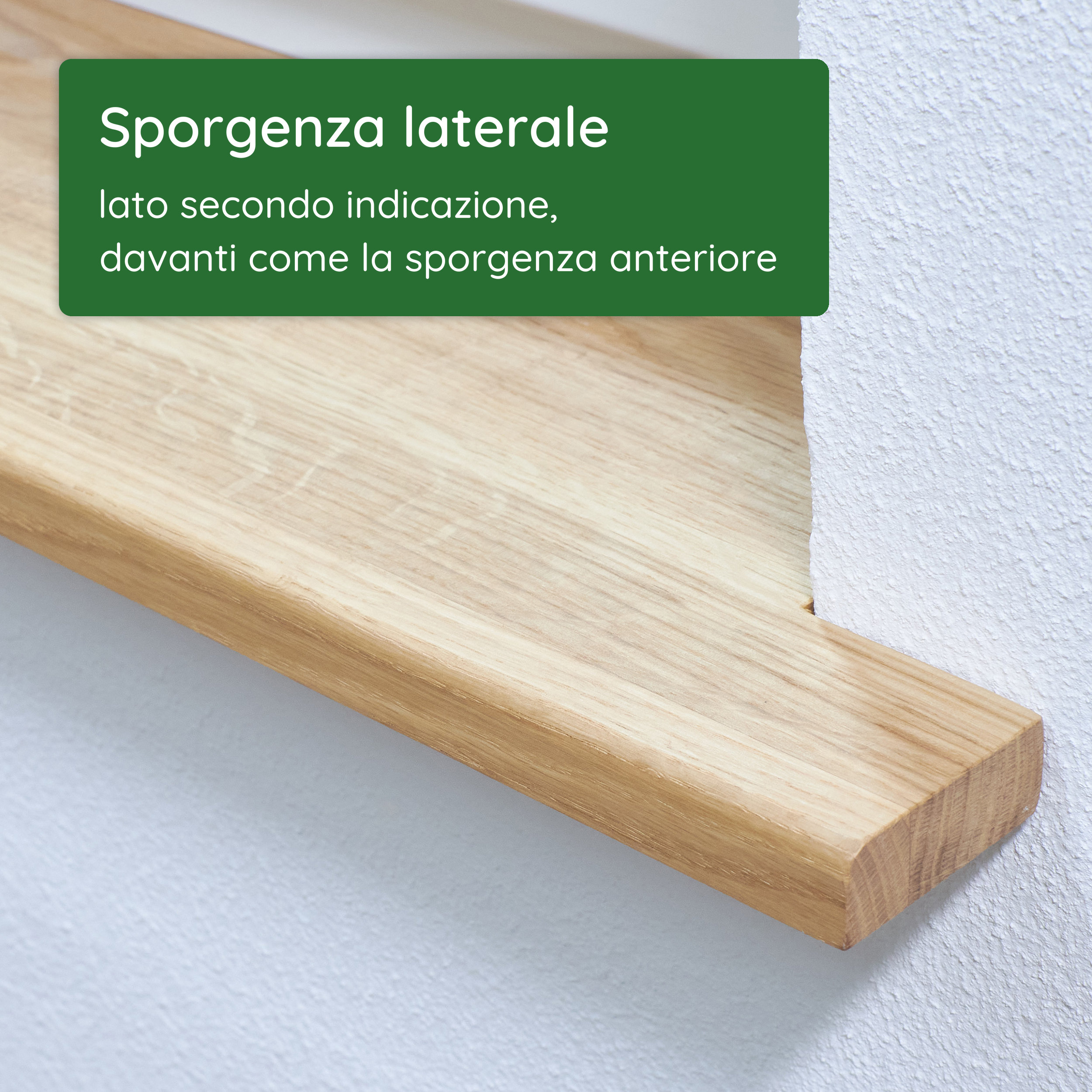 Davanzale in legno con sporgenza laterale: lato secondo indicazione, davanti come la sporgenza anteriore, montato a parete